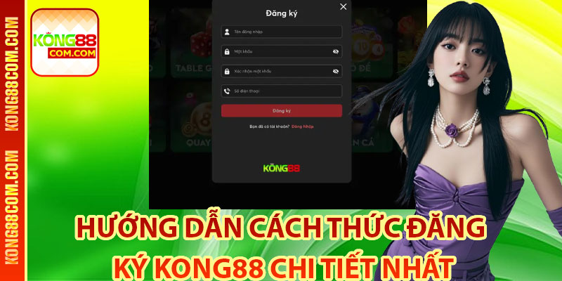 Hướng Dẫn Cách Thức Đăng Ký Kong88 Chi Tiết Nhất