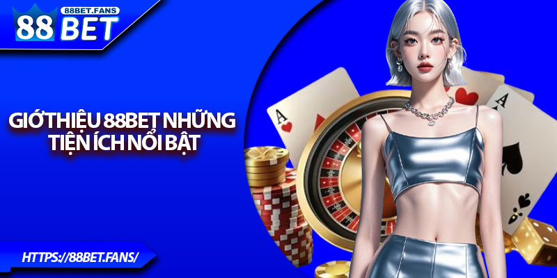 Giớ thiệu 88bet những tiện ích nổi bật