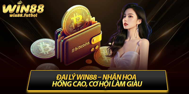 Đại Lý Win88 – Nhận Hoa Hồng Cao, Cơ Hội Làm Giàu