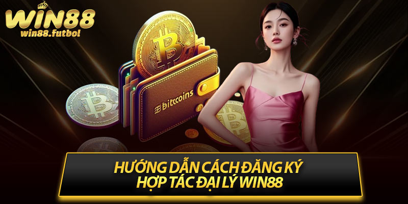 Hướng dẫn cách đăng ký hợp tác đại lý Win88