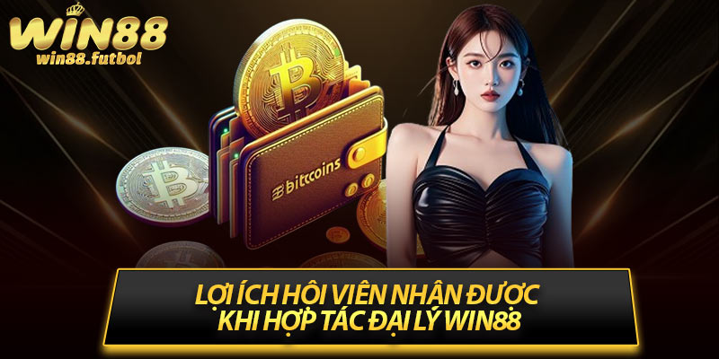 Lợi ích hội viên nhận được khi hợp tác đại lý Win88
