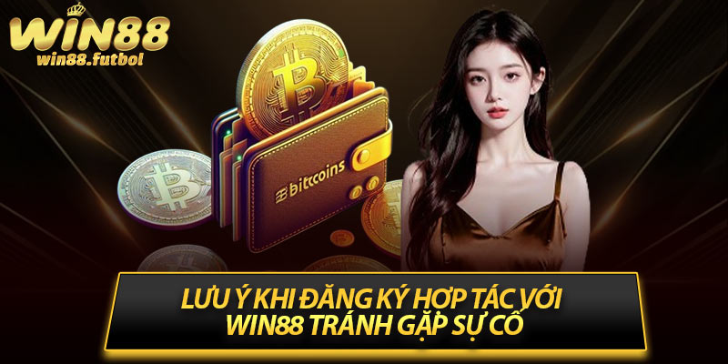 Lưu ý khi đăng ký hợp tác với Win88 tránh gặp sự cố