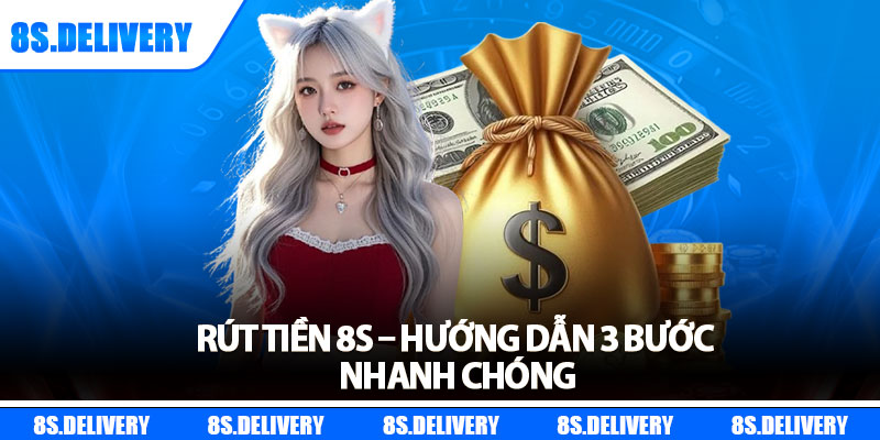 Rút tiền 8s – Hướng dẫn 3 bước nhanh chóng
